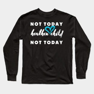 not today heathen child not today Long Sleeve T-Shirt